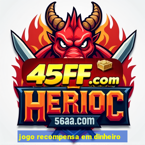 jogo recompensa em dinheiro